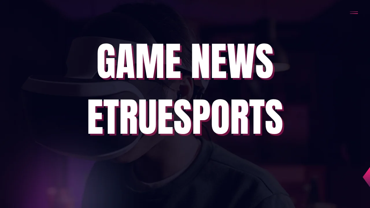 Game News Etruesports